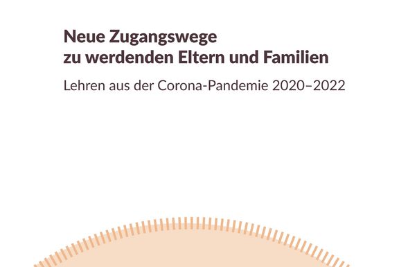 Lehren aus der Corona-Pandemie 2020–2022: Neue Zugangswege zu werdenden Eltern und Familien 